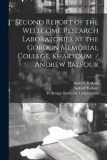 Second Report of the Wellcome Research Laboratories at the Gordon Memorial College, Khartoum / Andrew Balfour af Andrew Balfour