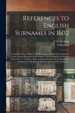 References to English Surnames in 1602; an Index Giving About 20,500 References to Surnames Contained in the Printed Registers of 964 English Parishes During the Second Year of the 17. Century. With an Appendix Indexing the Surnames Contained in 186... af S Hitching