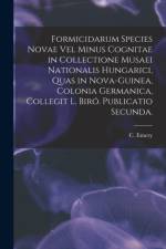 Formicidarum Species Novae Vel Minus Cognitae in Collectione Musaei Nationalis Hungarici, Quas in Nova-Guinea, Colonia Germanica, Collegit L. Biro. Publicatio Secunda. af C Emery