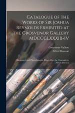 Catalogue of the Works of Sir Joshua Reynolds Exhibited at the Grosvenor Gallery MDCCCLXXXIII-IV af Alfred Dawson
