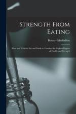 Strength From Eating af Bernarr 1868-1955 Macfadden