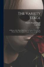Variety Stage; a History of the Music Halls From the Earliest Period to the Present Time. By Charles Douglas Stuart and A.J. Park af Charles Douglas Stuart