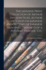 Japanese Print Collection of Arthur Davison Ficke, Author of Chats on Japanese Prints, Twelve Japanese Paintings, Sonnets of a Portrait Painter, Etc af Anderson Galleries