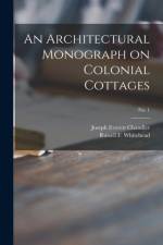Architectural Monograph on Colonial Cottages; No. 1 af Joseph Everett Chandler
