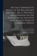 On the Comparative Merits of Dr. Bellingeri's and Sir C. Bell's Writings and Opinions on the Functions of the Fifth and Seventh Pairs of Cerebral Nerves af Gaetano Negri