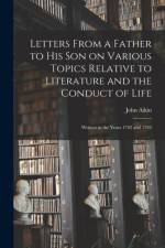 Letters From a Father to His Son on Various Topics Relative to Literature and the Conduct of Life af John 1747-1822 Aikin