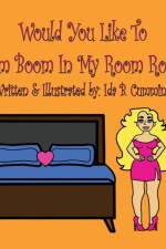 Would You Like To Boom Boom In My Room Room? af Ida B Cumming