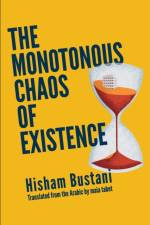The Monotonous Chaos of Existence af Hisham Bustani