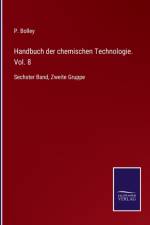 Handbuch der chemischen Technologie. Vol. 8 af P. BOLLEY