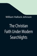 Christian Faith Under Modern Searchlights af William Hallock Johnson