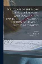 Solutions of the More Difficult Exercises and Examination Papers in the Canadian Edition of Hamblin Smith's Arithmetic [microform] af Thomas 1835-1898 Kirkland
