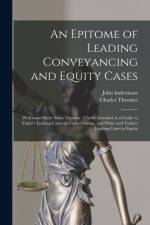 Epitome of Leading Conveyancing and Equity Cases