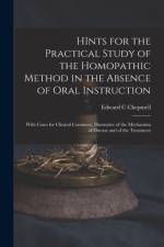 HInts for the Practical Study of the Homopathic Method in the Absence of Oral Instruction af Edward C Chepmell