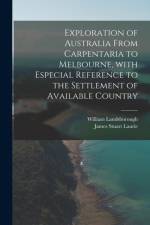 Exploration of Australia From Carpentaria to Melbourne, With Especial Reference to the Settlement of Available Country af James Stuart Laurie