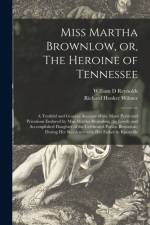 Miss Martha Brownlow, or, The Heroine of Tennessee af William D Reynolds