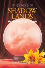 Shadow Lands Book Five Lilly's Battle af J R Colson