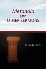 Metanoia and OTHER SERMONS af Ruskin Falls