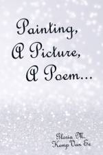 Painting, a Picture, a Poem... af Gloria M Kemp Van Ee