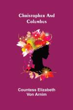 Christopher and Columbus af Countess Elizabeth Von Arnim