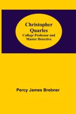 Christopher Quarles; College Professor and Master Detective af Percy James Brebner