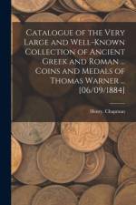 Catalogue of the Very Large and Well-known Collection of Ancient Greek and Roman ... Coins and Medals of Thomas Warner ... [06/09/1884] af Henry Chapman