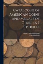 Catalogue of American Coins and Medals of Charles I. Bushnell af Samuel Hudson Chapman