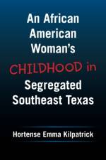 An African American Woman's Childhood in Segregated Southeast Texas af Hortense Emma Kilpatrick
