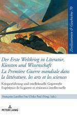 Der Erste Weltkrieg in Literatur, Kuensten Und Wissenschaft La Premiere Guerre Mondiale Dans La Litterature, Les Arts Et Les Sciences