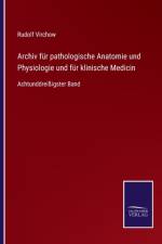 Archiv fur pathologische Anatomie und Physiologie und fur klinische Medicin