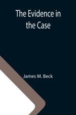 Evidence in the Case; A Discussion of the Moral Responsibility for the War of 1914, as Disclosed by the Diplomatic Records of England, Germany, Russia af James M Beck