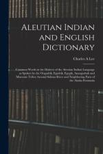 Aleutian Indian and English Dictionary; Common Words in the Dialects of the Aleutian Indian Language as Spoken by the Oogashik, Egashik, Egegik, Anangashuk and Misremie Tribes Around Sulima River and Neighboring Parts of the Alaska Peninsula af Charles A Lee