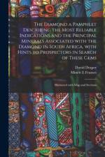 Diamond a Pamphlet Describing the Most Reliable Indications and the Principal Minerals Associated With the Diamond in South Africa, With Hints to Prospectors in Search of These Gems; Illustrated With Map and Sections af David Draper