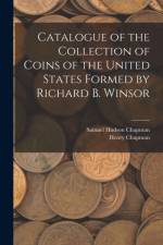 Catalogue of the Collection of Coins of the United States Formed by Richard B. Winsor af Samuel Hudson Chapman