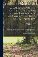 Manual Upon the Searching of Records and the Preparation of Abstracts of Title to Real Property af Maskell E Curwen