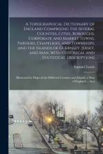 Topographical Dictionary of England Comprising the Several Counties, Cities, Boroughs, Corporate and Market Towns, Parishes, Chapelries, and Townships, and the Islands of Guernsey, Jersey, and Man, With Historical and Statistical Descriptions;... af Samuel Lewis