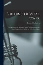 Building of Vital Power af Bernarr 1868-1955 Macfadden