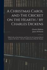 Christmas Carol and The Cricket on the Hearth / by Charles Dickens; Edited With an Introduction and Notes for the Common School by James M. Sawin; With the Collaboration of Ida M. Thomas af Charles Dickens