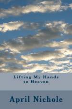 Lifting My Hands to Heaven af April Nichole