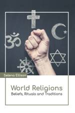 World Religions: Beliefs, Rituals and Traditions af Selena Ellison