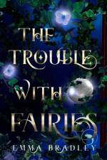 The Trouble With Fairies af Emma Bradley
