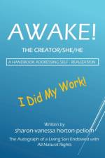 AWAKE! THE CREATOR/SHE/HE A Handbook for Self- Realization af Sharon-Vanessa Horton-Pellom