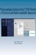 Programming Siemens Step 7 (TIA Portal), a Practical and Understandable Approach af Jon Stenerson