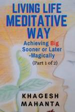 LIVING LIFE MEDITATIVE WAY (Part 1 of 2) af Khagesh Mahanta