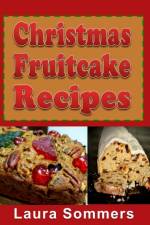 Christmas Fruitcake Recipes af Laura Sommers