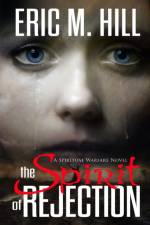 The Spirit Of Rejection af Eric M Hill