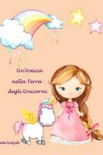 Un'Amica nella Terra degli Unicorni af Kalysh Kate Kalysh