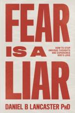 Fear is a Liar af Daniel B Lancaster