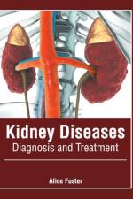 Kidney Diseases: Diagnosis and Treatment af Alice Foster