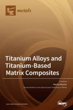 Titanium Alloys and Titanium-Based Matrix Composites