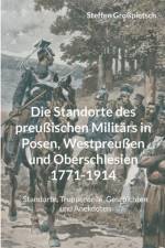 Standorte des preussischen Militars in Posen, Westpreussen und Oberschlesien 1771-1914 af Steffen Grosspietsch
